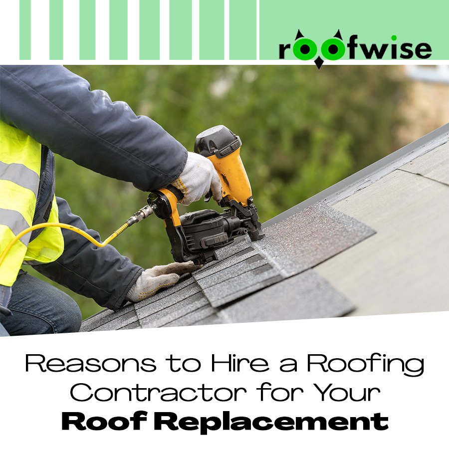  Reasons to Hire a Roofing Contractor for Your Roof Replacement